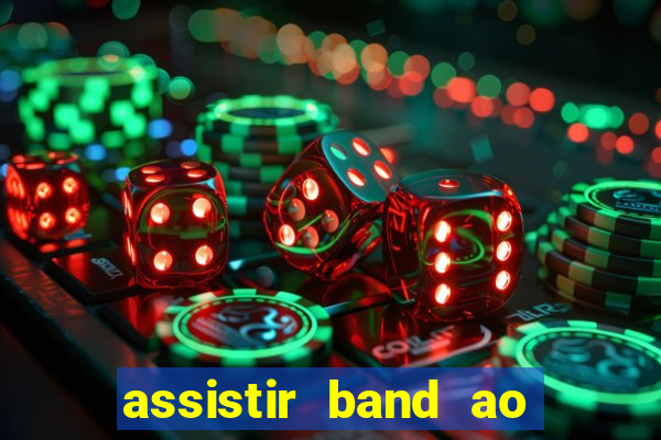 assistir band ao vivo multicanais